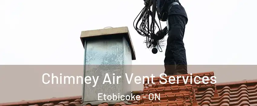  Chimney Air Vent Services Etobicoke - ON