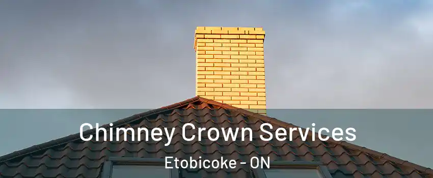 Chimney Crown Services Etobicoke - ON