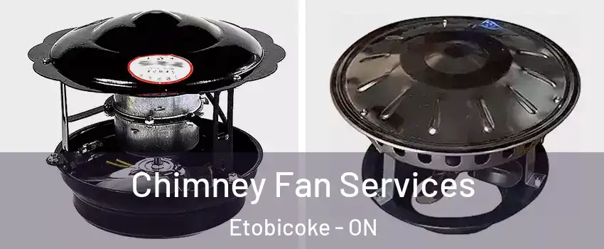  Chimney Fan Services Etobicoke - ON