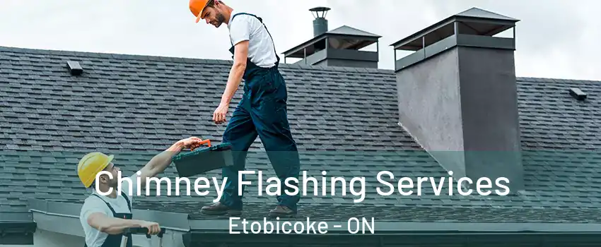 Chimney Flashing Services Etobicoke - ON