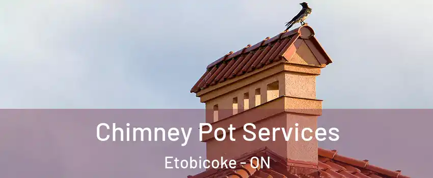  Chimney Pot Services Etobicoke - ON