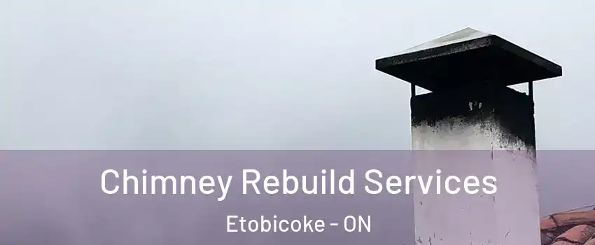 Chimney Rebuild Services Etobicoke - ON