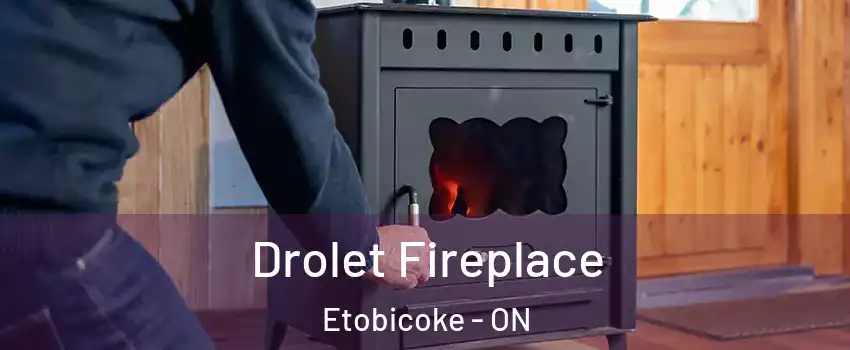  Drolet Fireplace Etobicoke - ON