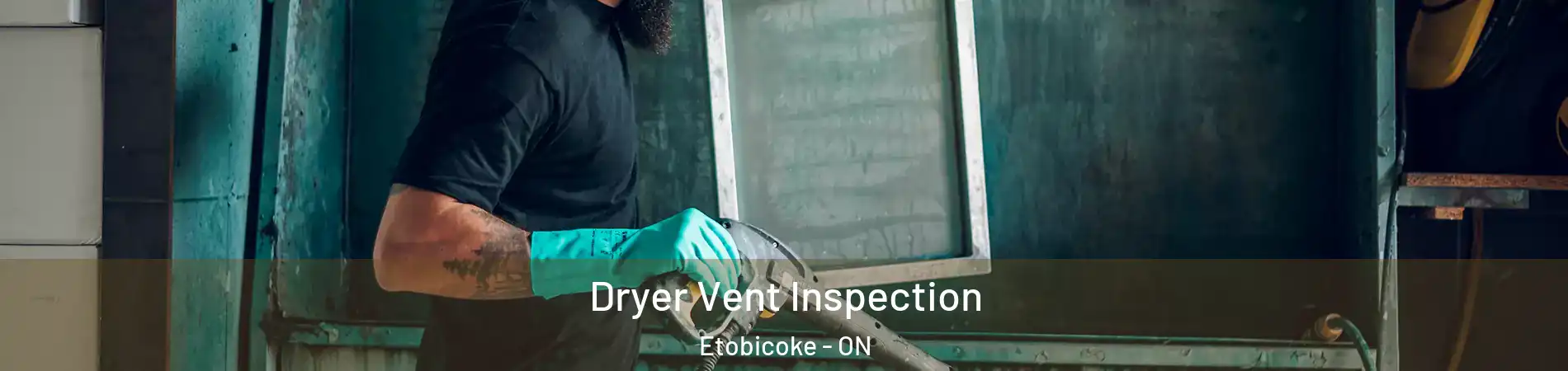  Dryer Vent Inspection Etobicoke - ON