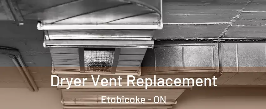  Dryer Vent Replacement Etobicoke - ON