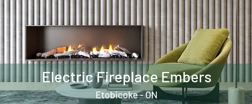  Electric Fireplace Embers Etobicoke - ON