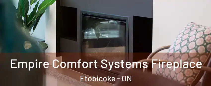  Empire Comfort Systems Fireplace Etobicoke - ON