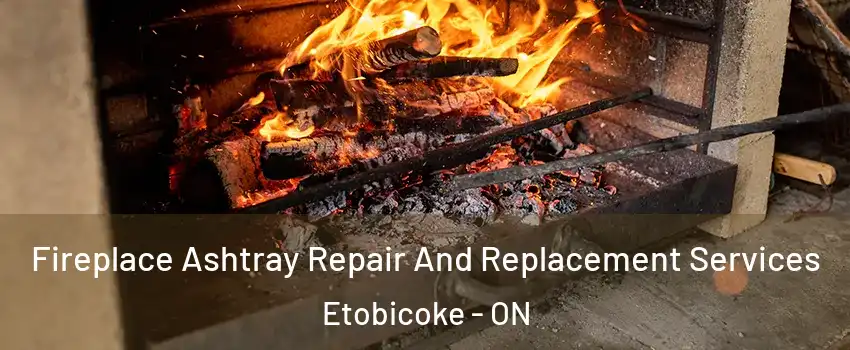  Fireplace Ashtray Repair And Replacement Services Etobicoke - ON