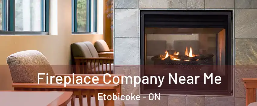  Fireplace Company Near Me Etobicoke - ON