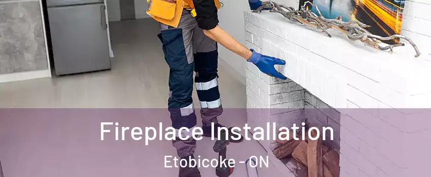  Fireplace Installation Etobicoke - ON