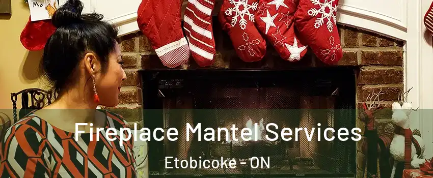  Fireplace Mantel Services Etobicoke - ON