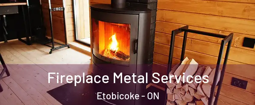 Fireplace Metal Services Etobicoke - ON