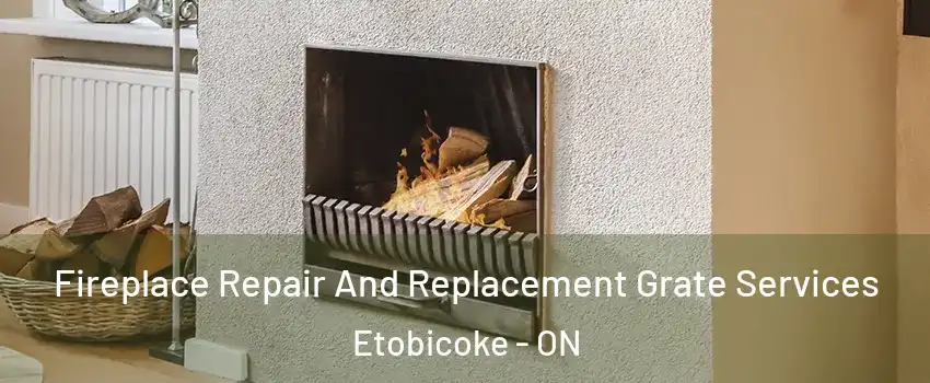 Fireplace Repair And Replacement Grate Services Etobicoke - ON