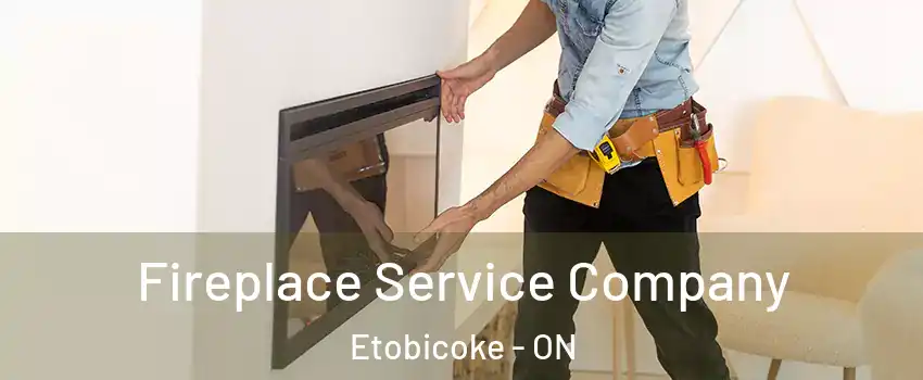 Fireplace Service Company Etobicoke - ON