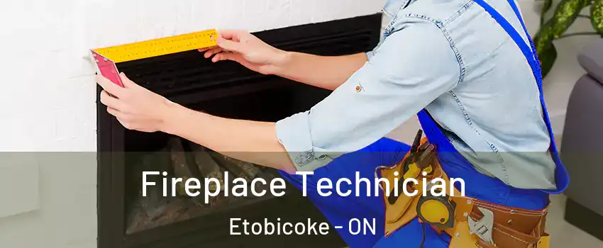 Fireplace Technician Etobicoke - ON