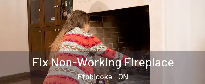  Fix Non-Working Fireplace Etobicoke - ON