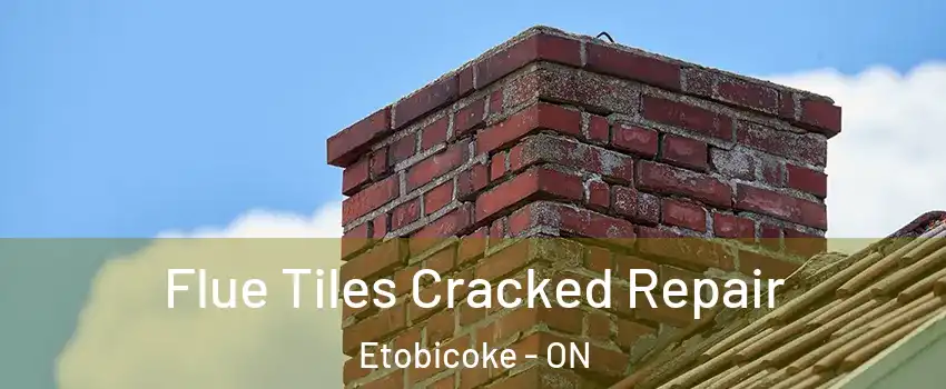  Flue Tiles Cracked Repair Etobicoke - ON