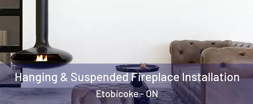  Hanging & Suspended Fireplace Installation Etobicoke - ON