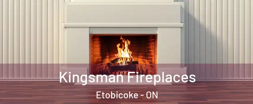  Kingsman Fireplaces Etobicoke - ON