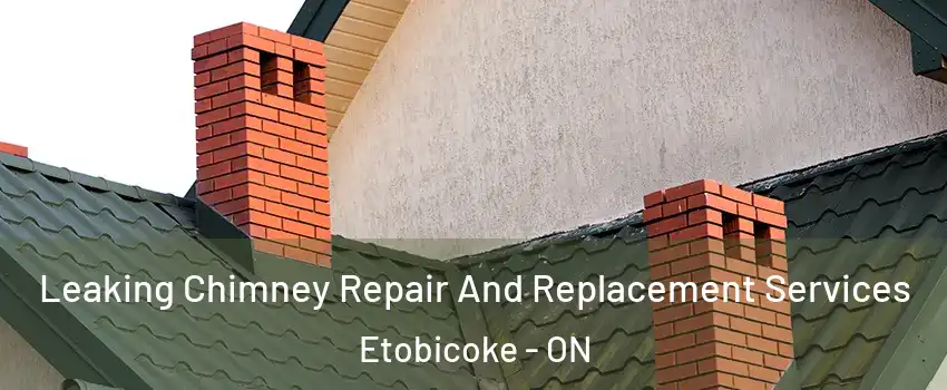  Leaking Chimney Repair And Replacement Services Etobicoke - ON