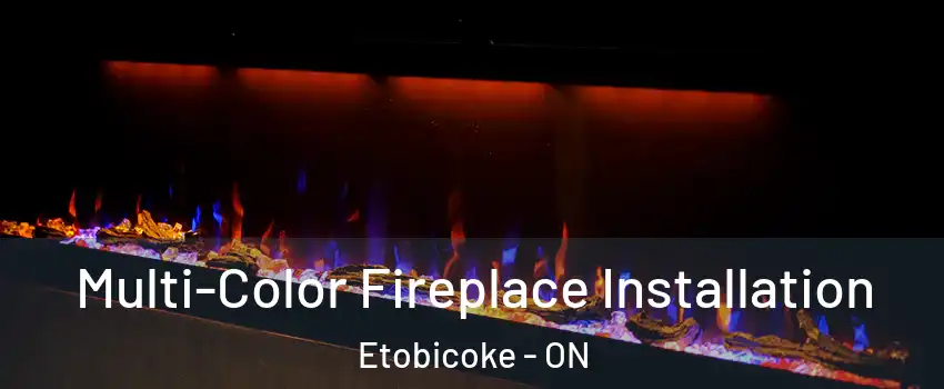  Multi-Color Fireplace Installation Etobicoke - ON