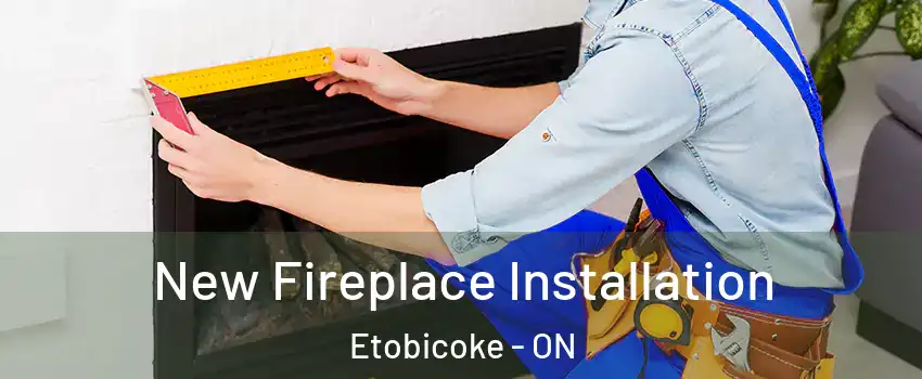 New Fireplace Installation Etobicoke - ON