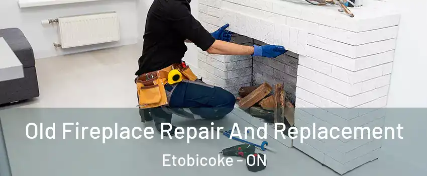  Old Fireplace Repair And Replacement Etobicoke - ON