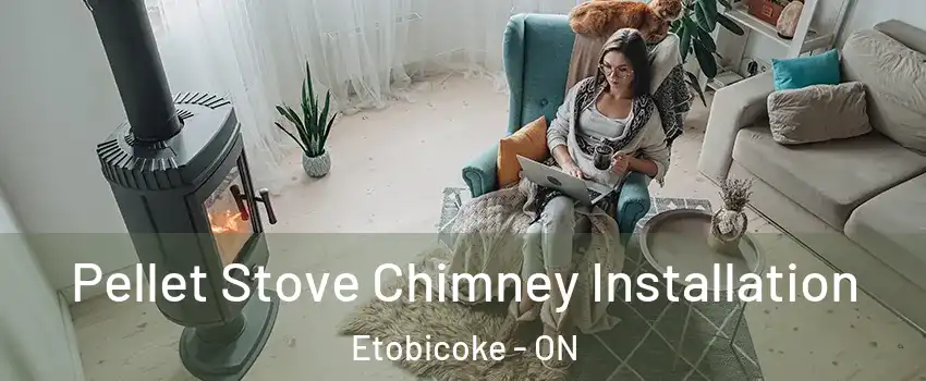  Pellet Stove Chimney Installation Etobicoke - ON