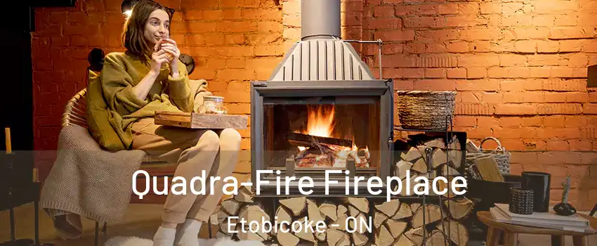  Quadra-Fire Fireplace Etobicoke - ON