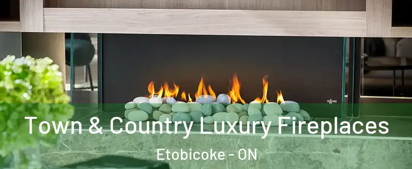  Town & Country Luxury Fireplaces Etobicoke - ON