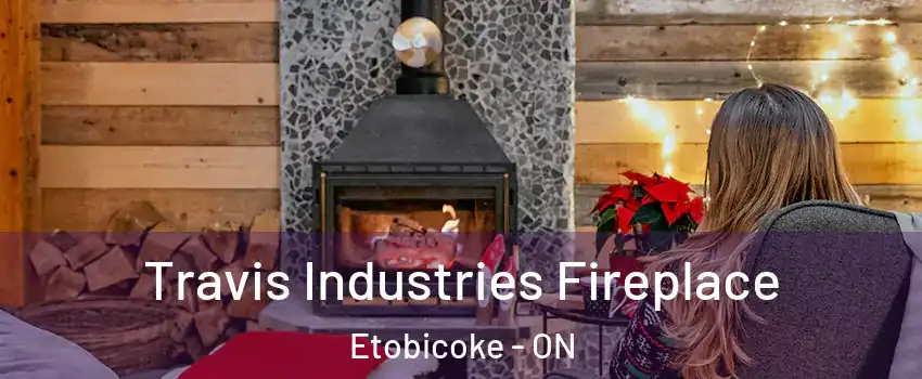  Travis Industries Fireplace Etobicoke - ON