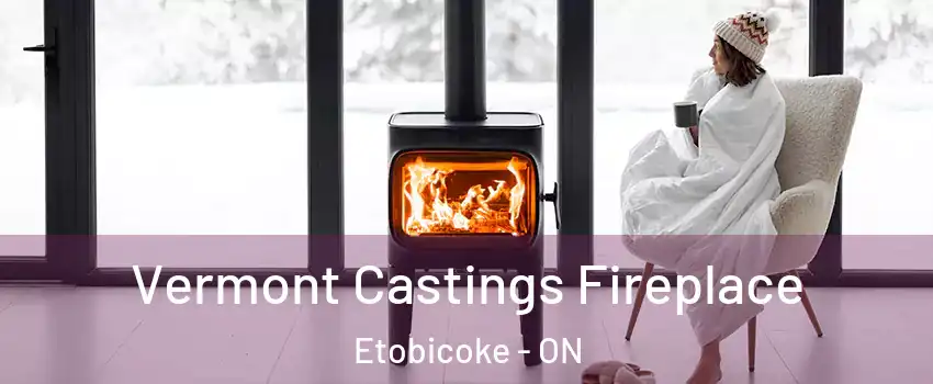  Vermont Castings Fireplace Etobicoke - ON