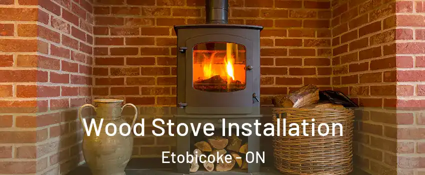  Wood Stove Installation Etobicoke - ON